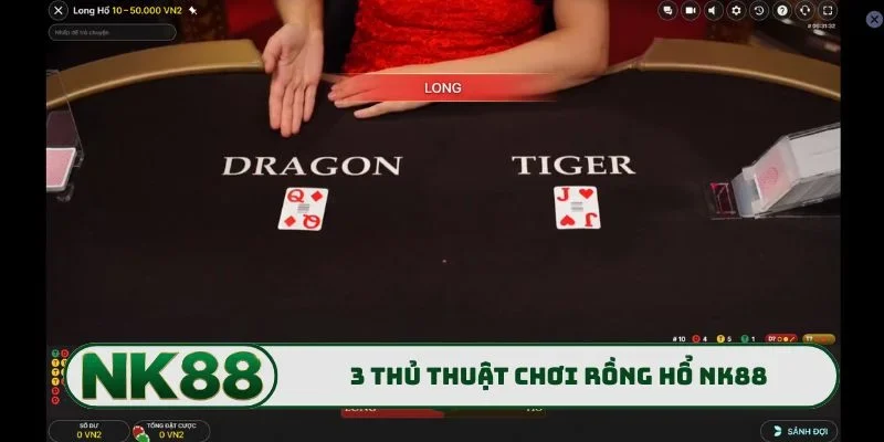 3 thủ thuật chơi Rồng Hổ NK88 xanh chín