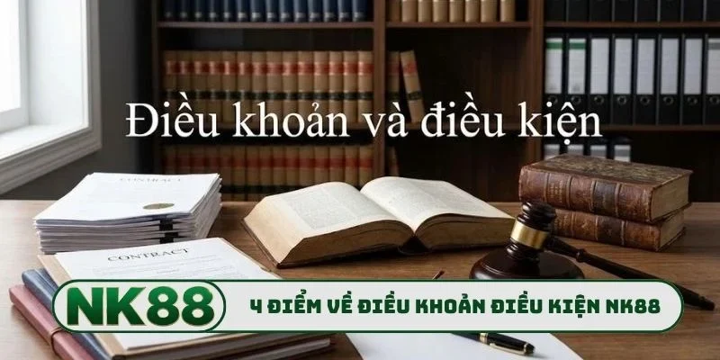 4 điểm cần biết về điều khoản điều kiện NK88