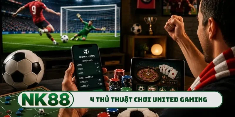 4 thủ thuật chơi United Gaming đỉnh của chóp
