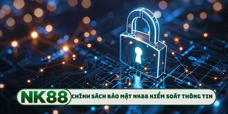Chính sách bảo mật NK88 kiểm soát thông tin