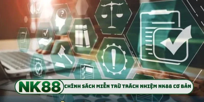 Chính sách miễn trừ trách nhiệm NK88 cơ bản