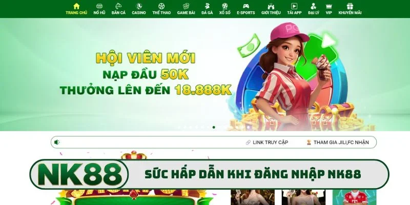 Sức hấp dẫn vượt bậc khi đăng nhập NK88