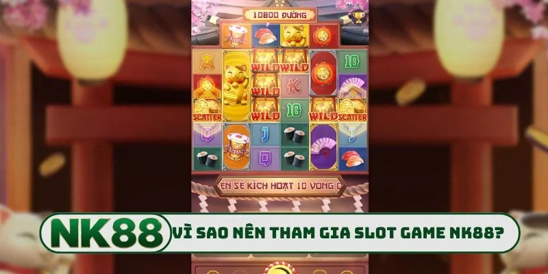 Vì sao anh em nên tham gia slot game NK88?